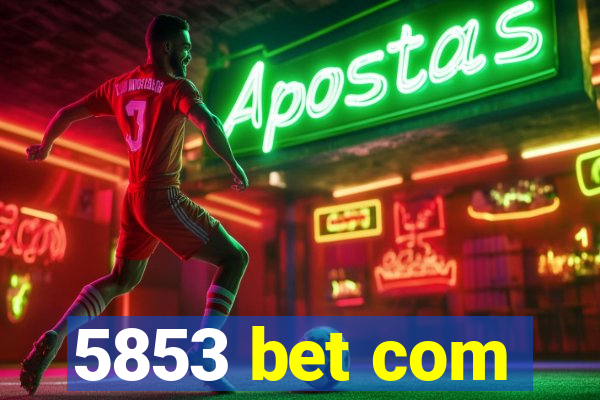 5853 bet com